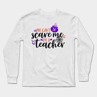 You can't scare me I'm a teacher Long Sleeve T-Shirt